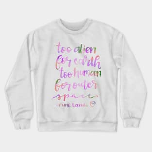 Too alien for earth, to human for space Crewneck Sweatshirt